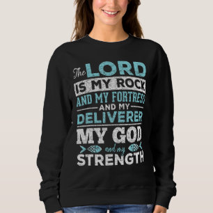 The Lord Is My Rock And My Fortress And My Deliver Sweatshirt
