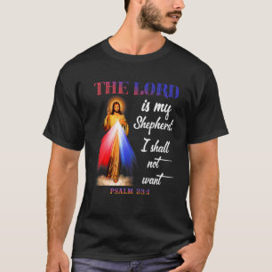 The Lord Is My Shepherd I Shall Not Want Psalm 231 T-Shirt