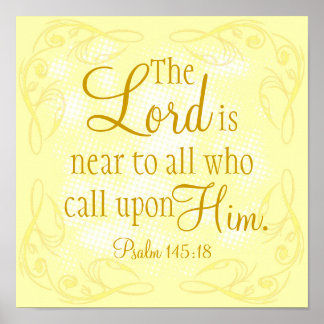 The Lord is near bible verse Psalm 145:18 Poster