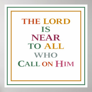 The Lord Is Near To All Who Call On Him Christian Poster