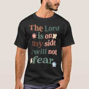 The Lord Is On My Side I Will Not Fear T-Shirt