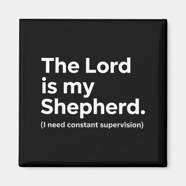 The Lord is Shepherd Need Constant Supervision Magnet (Front)
