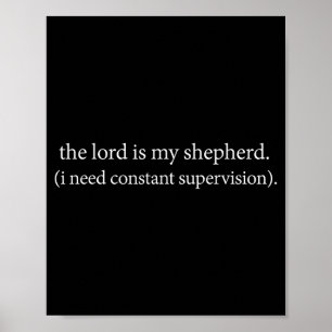 The lord is shepherd need constant supervisionThe Poster