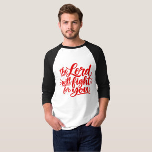 The Lord will fight for you T-Shirt