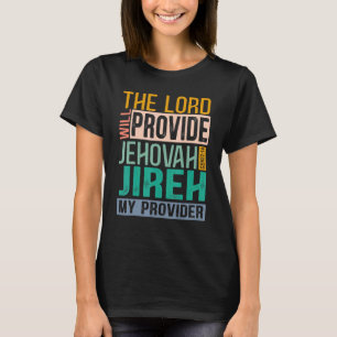 The Lord Will Provide Jehovah Jireh My Provider Vi T-Shirt