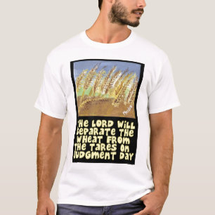 The Lord Will Separate The Wheat From The Tares T-Shirt