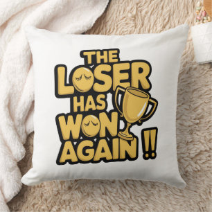 The Loser Has Won Again – Funny Trophy Quote  Cushion