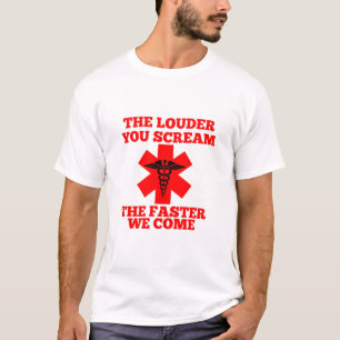 The Louder You Scream, The Faster We Come T-Shirt