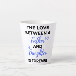 The Love Between A Father And Daughter Is bl Latte Mug