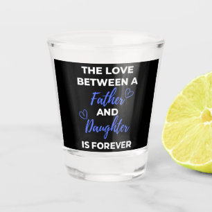 The Love Between A Father And Daughter Is Shot Glass