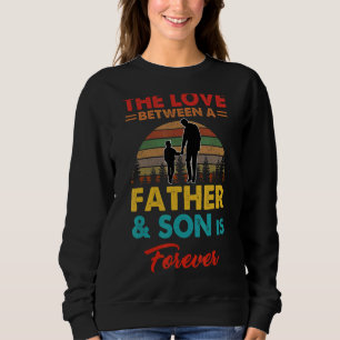 The Love Between A Father And Son Is Forever Sweatshirt