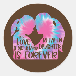 The Love Between A Mother and Daughter Is Forever Classic Round Sticker