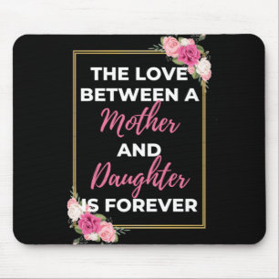 The Love Between A Mother And Daughter Is Forever Mouse Mat