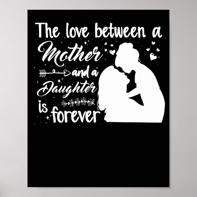 The Love Between A Mother and Daughter Is Forever Poster (Front)