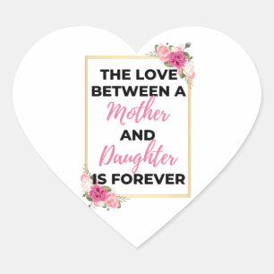 The Love Between A Mother & Daughter Is Forever bl Heart Sticker