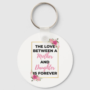 The Love Between A Mother & Daughter Is Forever bl Key Ring