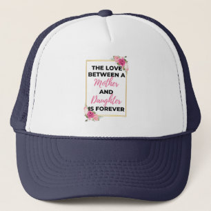 The Love Between A Mother & Daughter Is Forever bl Trucker Hat