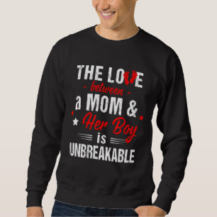 The Love Between A Mum And Her Boy Is Unbreakable Sweatshirt