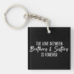 The Love Between Brothers & Sisters is Forever Key Ring