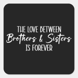 The Love Between Brothers & Sisters is Forever Square Sticker