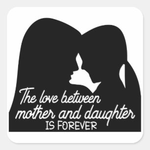 The love between mother and daughter is forever square sticker