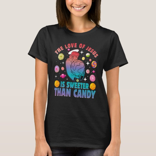 The Love of Jesus is sweeter than candy T-Shirt (Front)