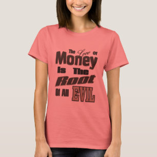 The Love of Money is the Root of All Evil T-Shirt