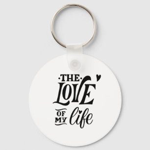 The Love of My Life – Romantic Typography Design Key Ring
