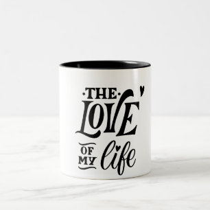 The Love of My Life – Romantic Typography Design Two-Tone Coffee Mug