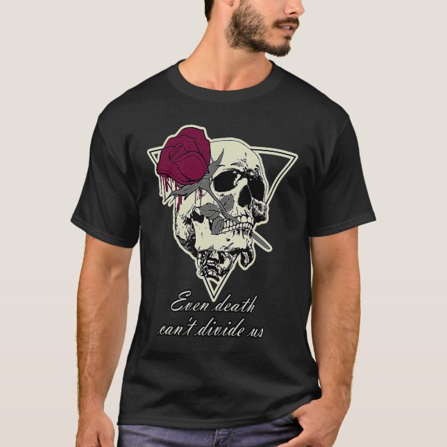The Love To Death Skull Even Death Can't Divide Us T-Shirt (Front)