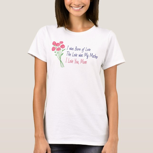 The Love was My Mother - Moms Mother's Day T-Shirt (Front)