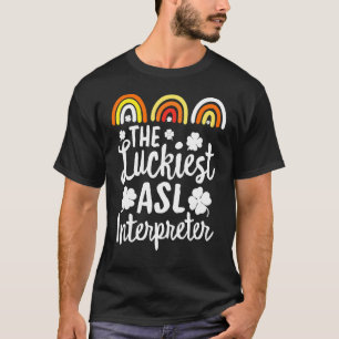 The Luckiest Asl Interpreter St Patrick S Day Luc T-Shirt