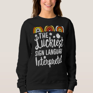 The Luckiest sign language interpreter St Patrick' Sweatshirt