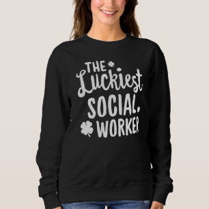 The Luckiest Social Worker St Patrick's Day Lucky Sweatshirt