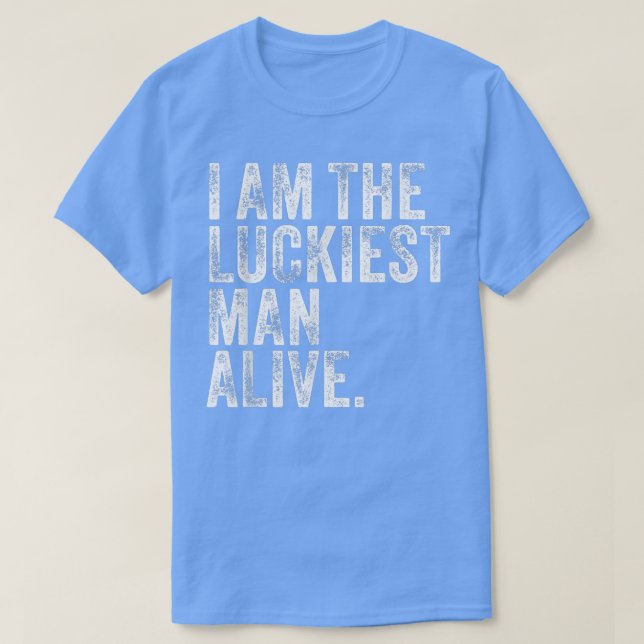 The Luckiest Unlucky Man Alive  T-Shirt (Design Front)