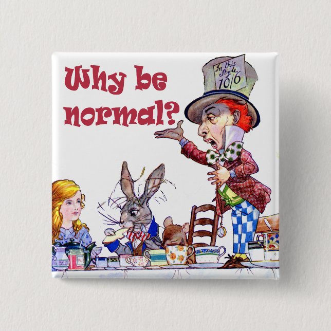 The Mad Hatter Asks Alice, "Why Be Normal?" 15 Cm Square Badge (Front)