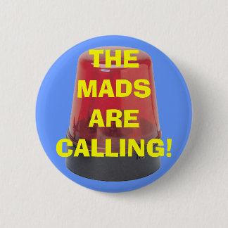 THE MADS ARE CALLING! 6 CM ROUND BADGE
