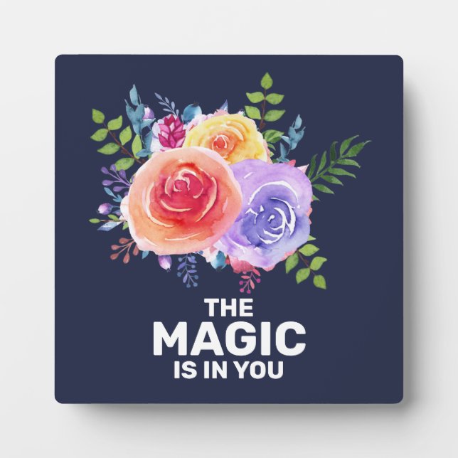 The Magic is in you Inspirational Floral Design Plaque (Front)