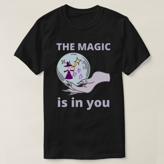 THE MAGIC IS IN YOU   inspirational gift idea      T-Shirt (Design Front)