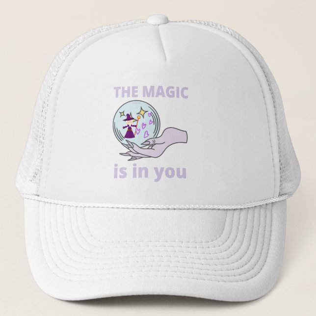 THE MAGIC IS IN YOU   inspirational gift idea      Trucker Hat (Front)