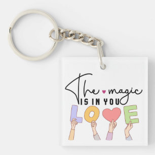 The magic is in you LOVE  Key Ring