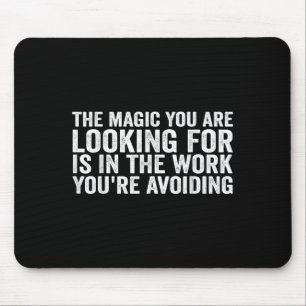 The Magic You Are Looking For Is In The Work You'r Mouse Mat