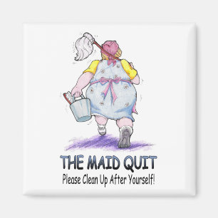 The Maid Quit Magnet