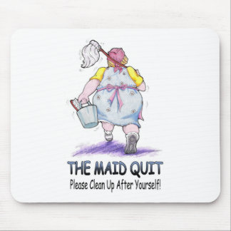 The Maid Quit Mouse Mat