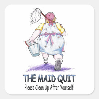 The Maid Quit Square Sticker