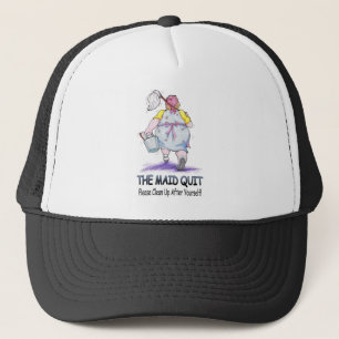 The Maid Quit Trucker Hat