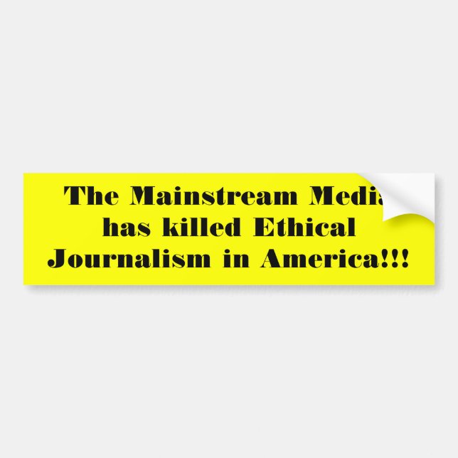 The Mainstream Media has killed Ethical Journal... Bumper Sticker (Front)