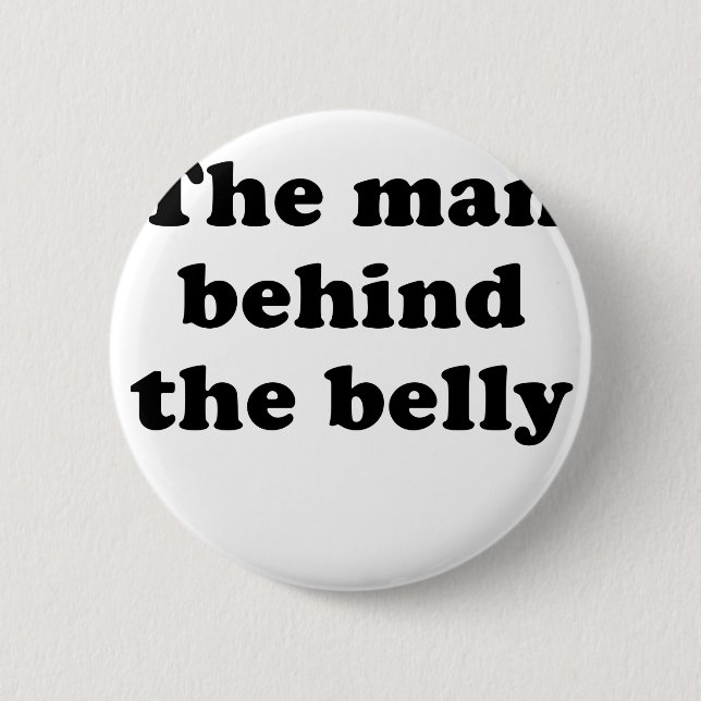 The Man Behind the Belly 6 Cm Round Badge (Front)