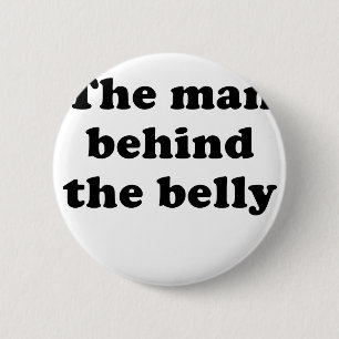 The Man Behind the Belly 6 Cm Round Badge