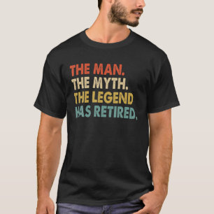 The Man Myth Legend Has Retired 2022 Retirement 20 T-Shirt